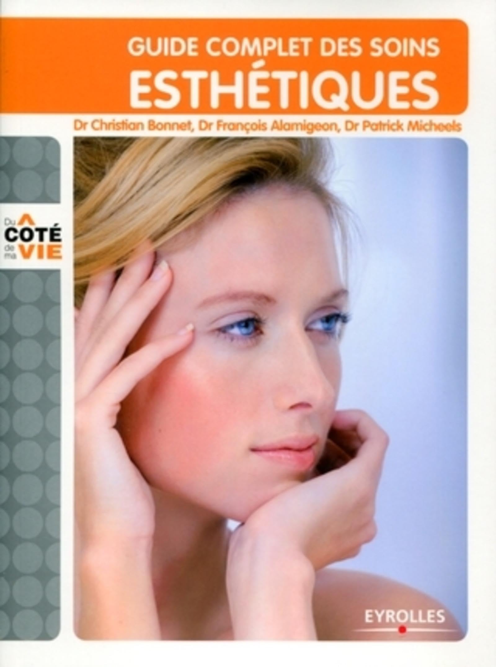 Guide complet des soins esthétiques: Tous les soins esthétiques du visage et du corps, au domicile, à l'institut, au cabinet du médecin Books