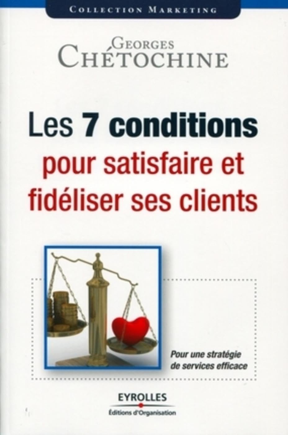 Les 7 conditions pour satisfaire et fidéliser ses clients: Une stratégie de services efficace. book