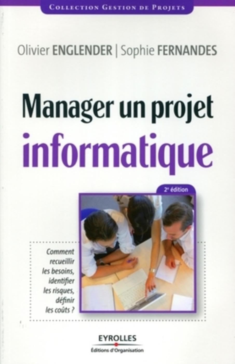 Manager un projet informatique: Comment recueillir les besoins, identifier les risques, définir les coûts. Business, Finance & Career