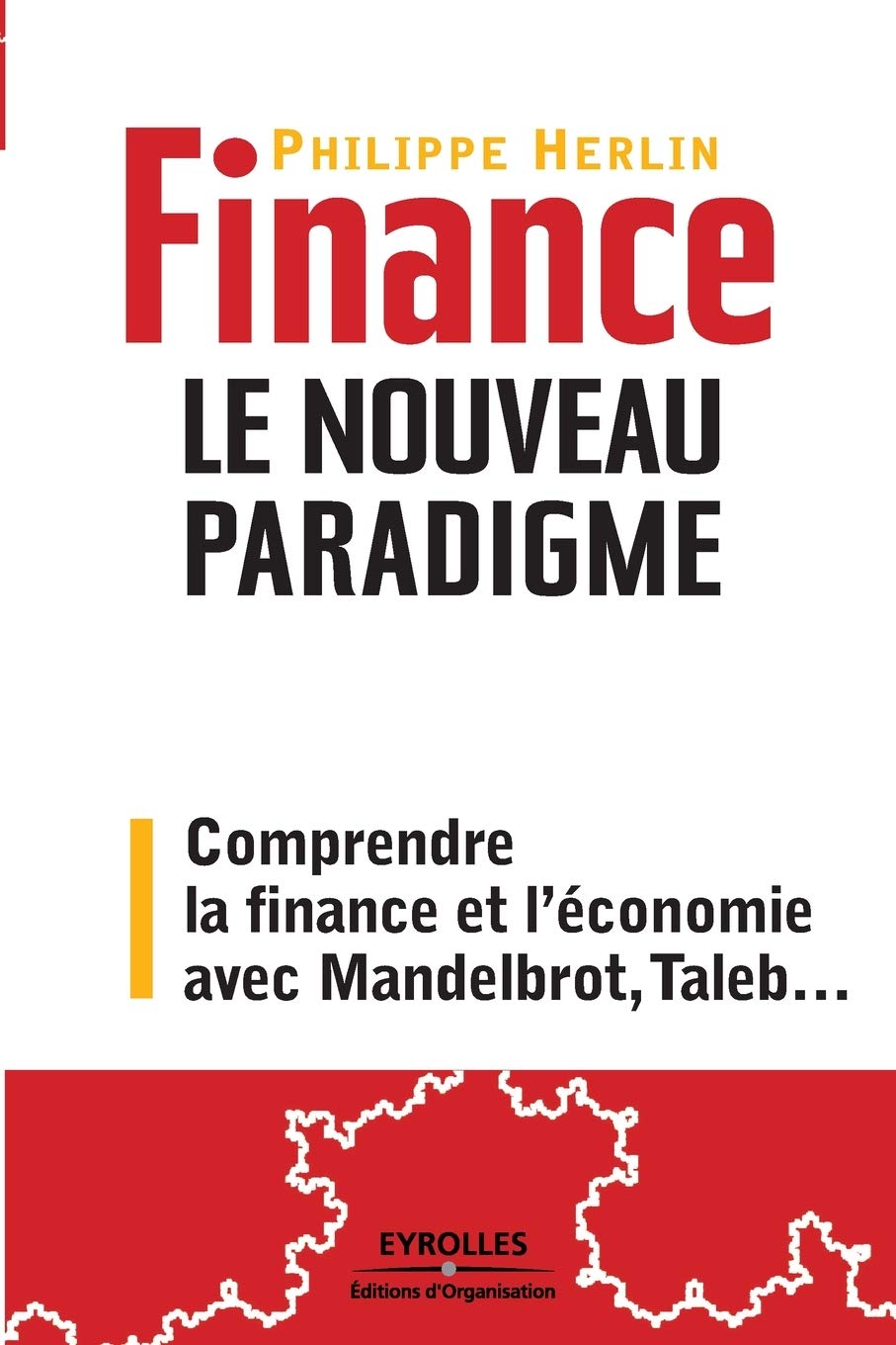 Finance. Le nouveau paradigme: Comprendre la finance et l'économie avec Mandelbrot, Taleb... Business, Finance & Career