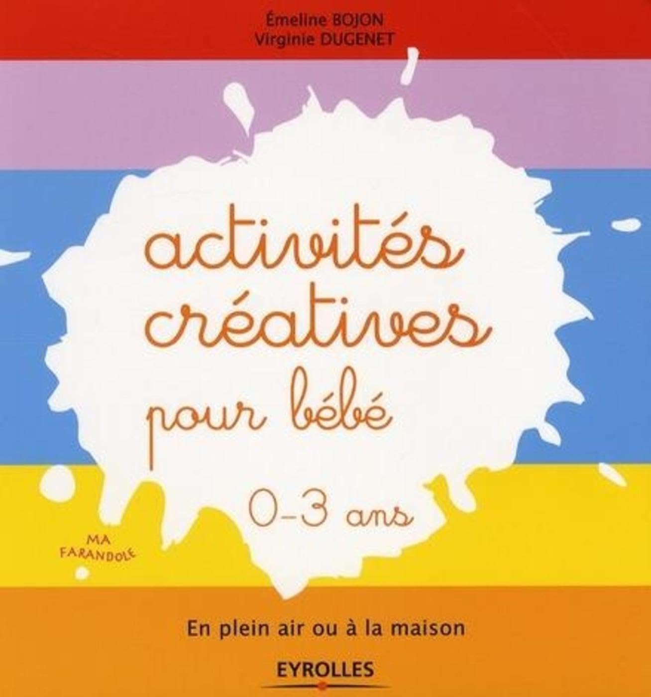 Activités créatives pour bébé: En plein air ou à la maison. 0 - 3 ans. Leisure, Home & Garden