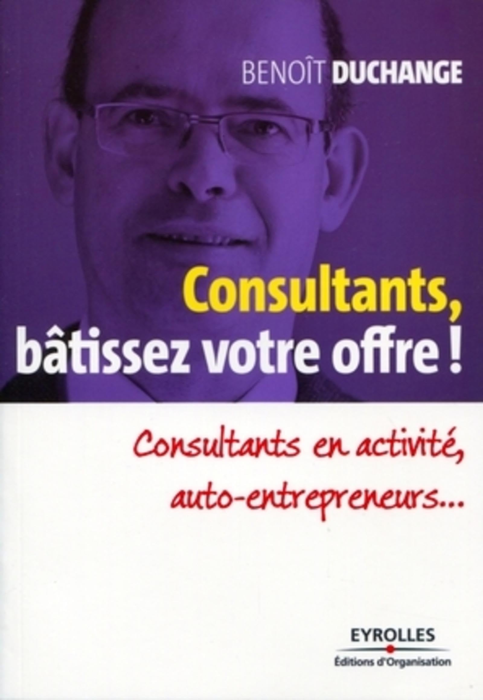 Consultants, bâtissez votre offre !: Consultants en activité, auto-entrepreneurs... Business, Finance & Career