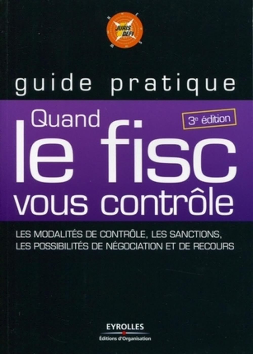 Quand le fisc vous contrôle: Les modalités de contrôles, les sanctions, les possibilités de négociation et de recours. Business, Finance & Career