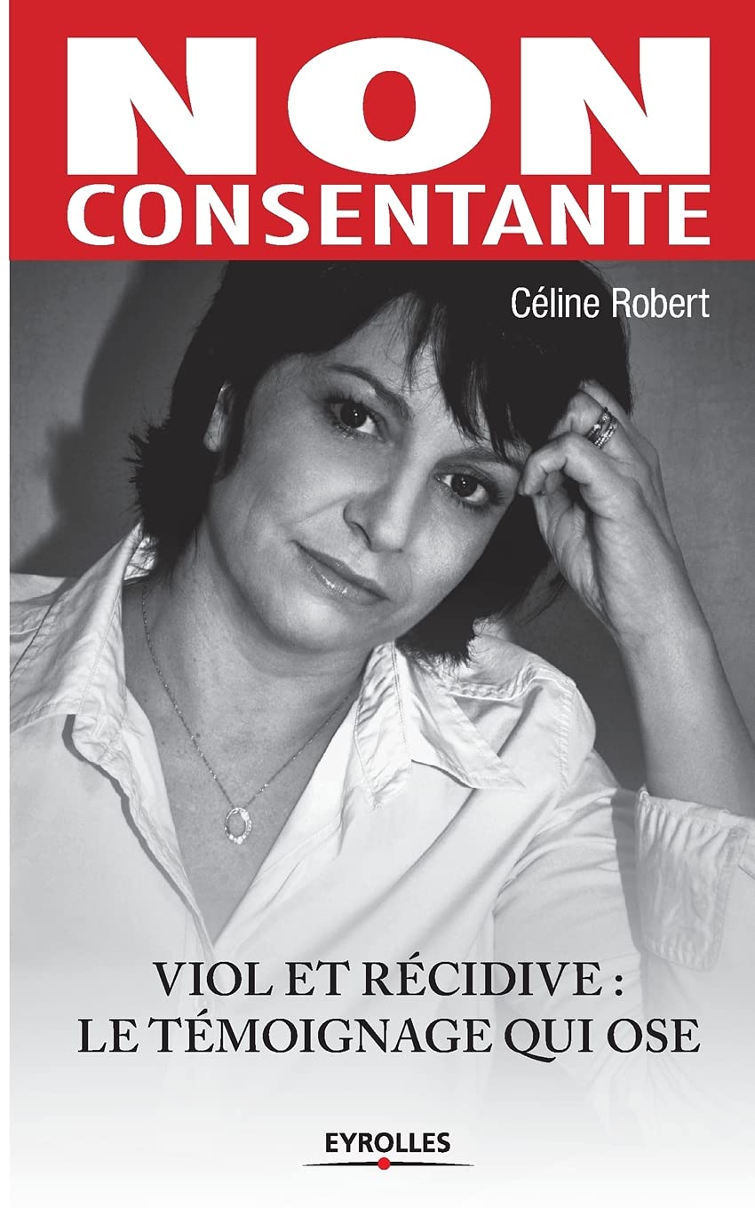 Non consentante: Viol Et Récidive: Le Témoignage Qui Ose Books