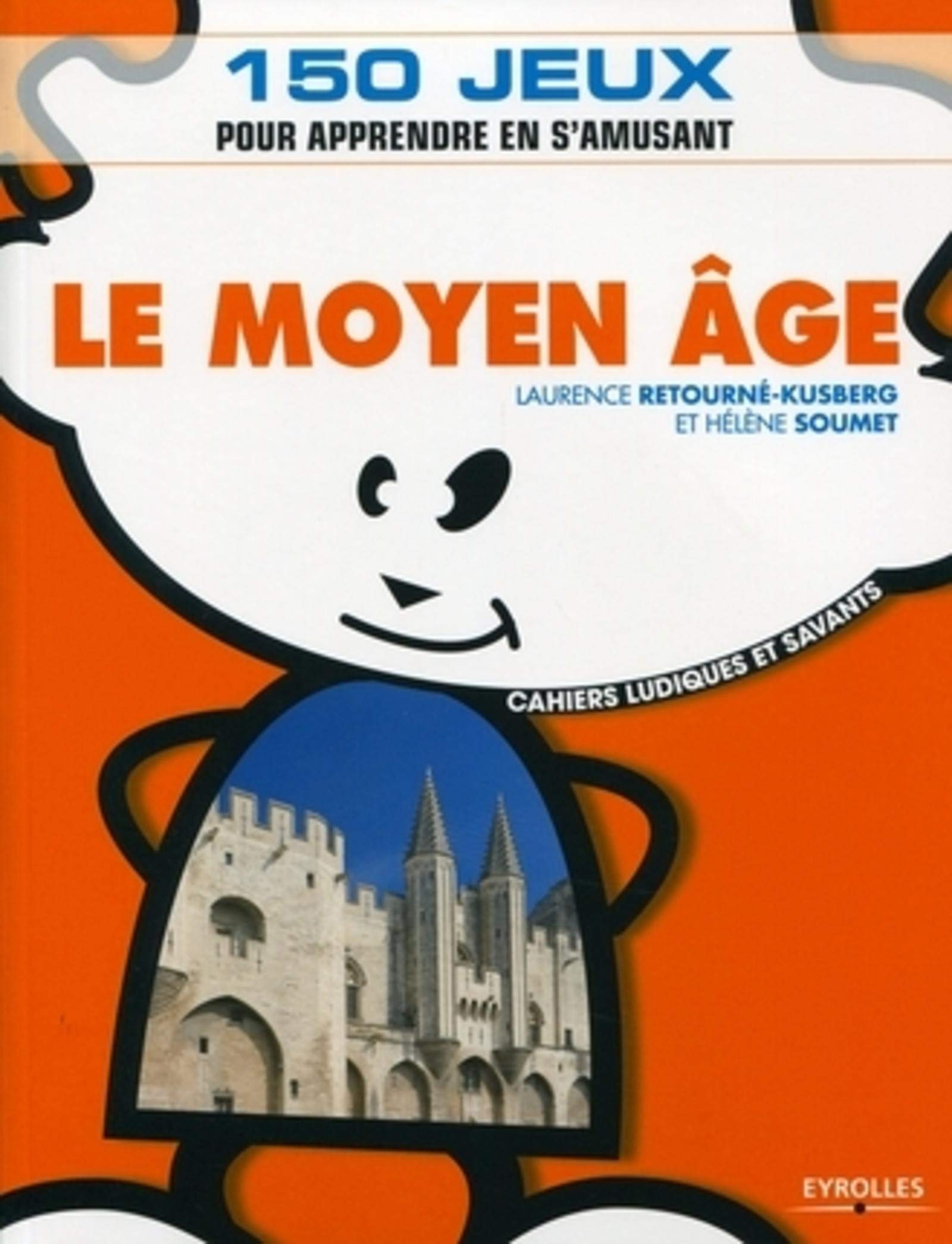 Le Moyen Âge: 150 jeux pour apprendre en s'amusant. Politics & History