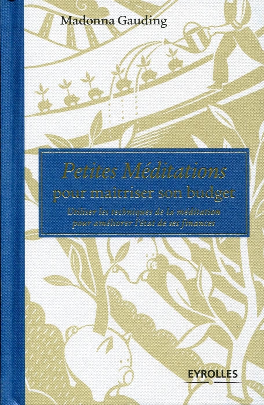 Petites méditations pour maîtriser son bugdet: Utiliser les techniques de la méditation pour améliorer l'état de ses finances. Books
