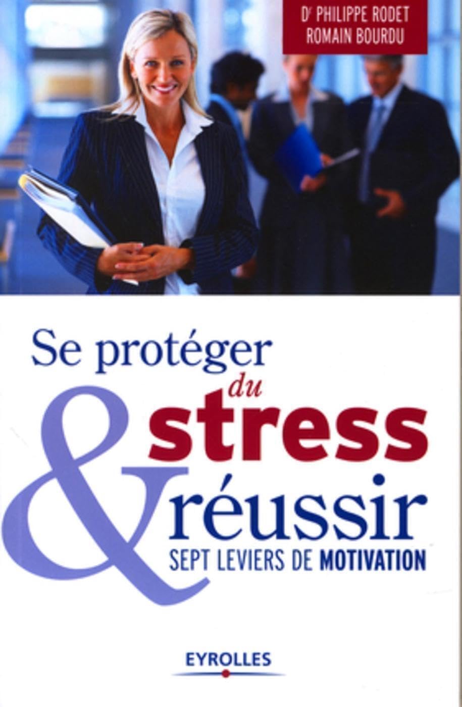 Se protéger du stress et réussir: Sept leviers de motivation. Health, Nutrition & Fitness