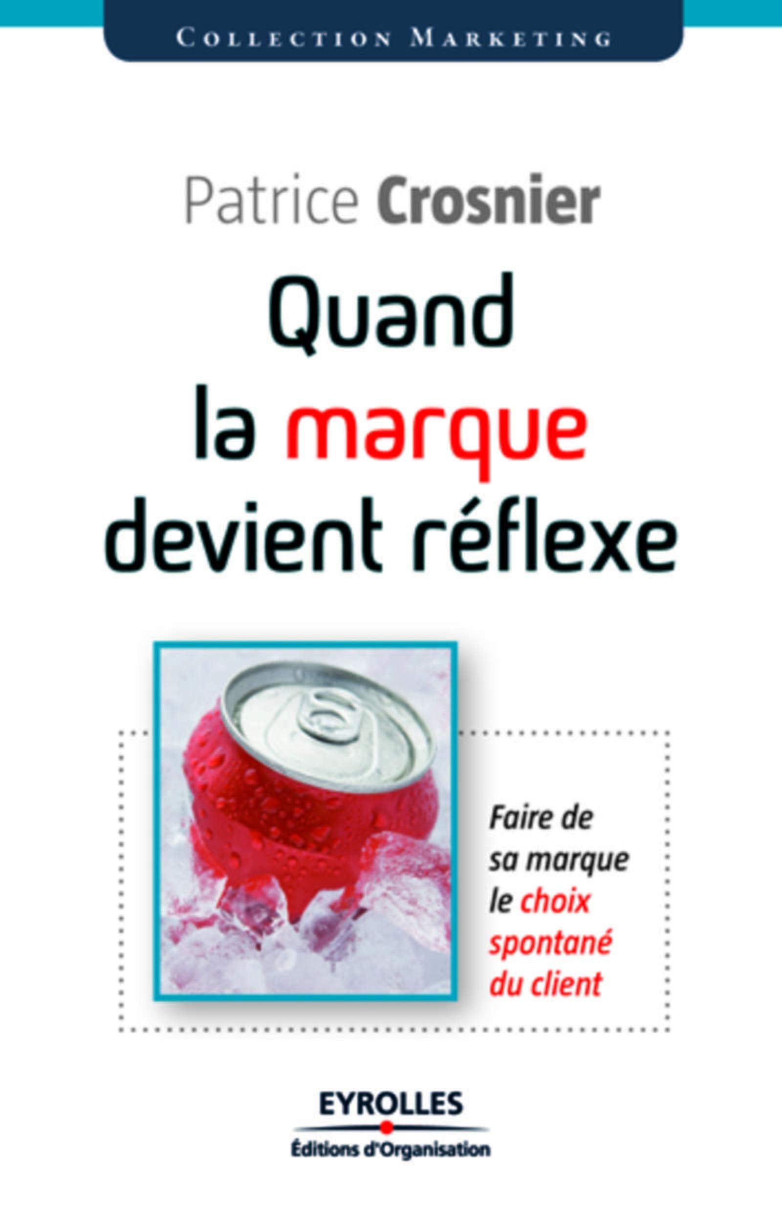 QUAND LA MARQUE DEVIENT REFLEXE. FAIRE DE SA MARQUE LE CHOIXSPONTANE DU CLIENT: Faire de sa marque le choix spontanné du client Books