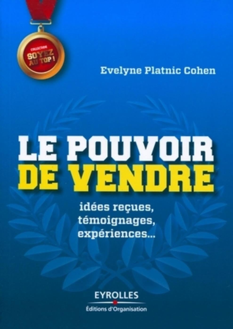 Le pouvoir de vendre: Idée reçues, témoignages, expériences... Business, Finance & Career