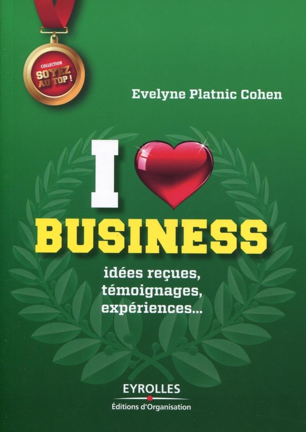 I love business: Idées reçues, témoignages, expériences,... Business, Finance & Career