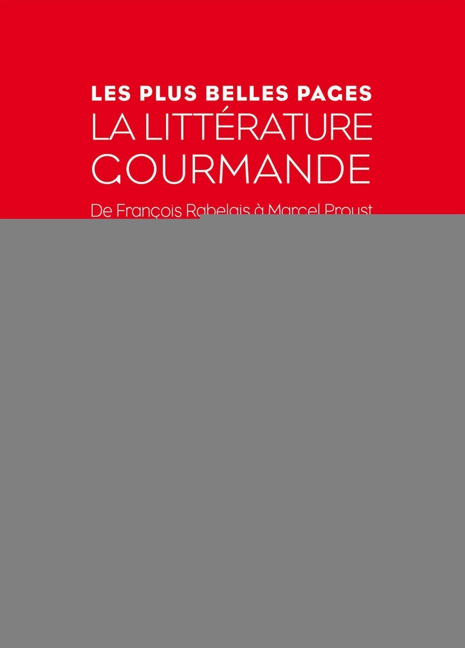 La littérature gourmande: De François Rabelais à Macel Proust. Leisure, Home & Garden