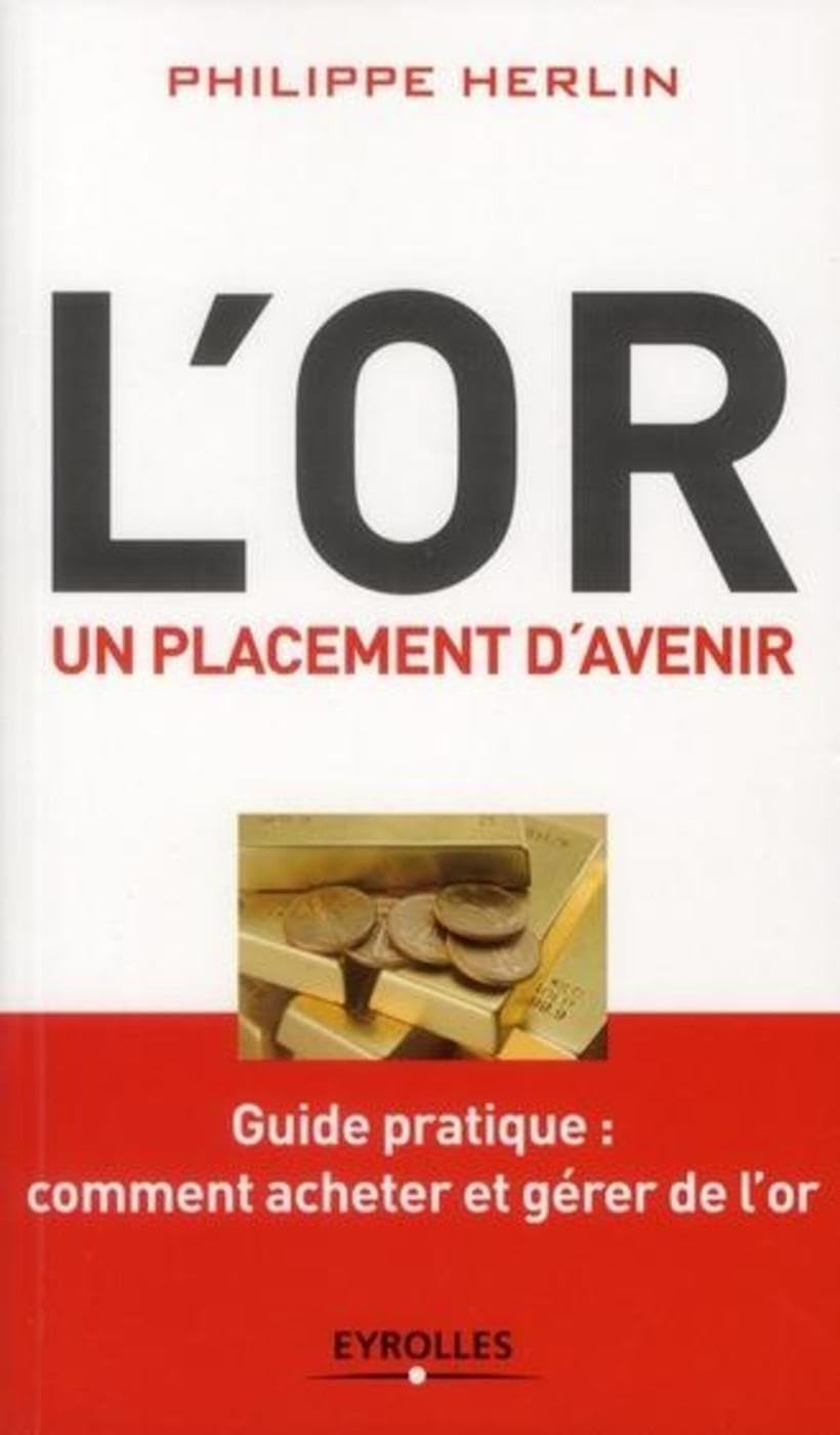 L'or, un placement d'avenir: Guide pratique : comment acheter et gérer de l'or. Books