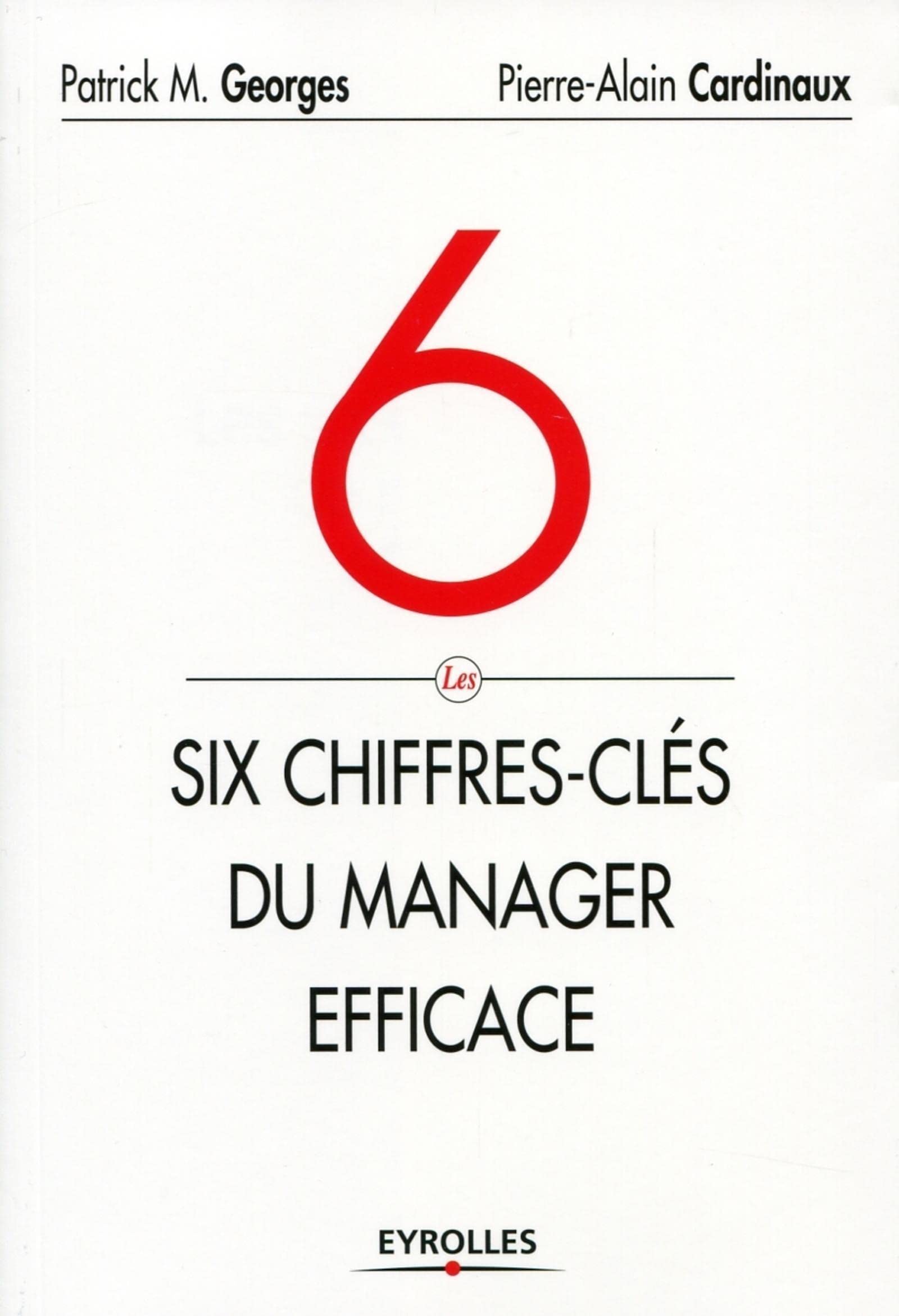 Les six chiffres-clés du manager efficace: Le tableau de bord de votre succès et de celui de votre entreprise. Business, Finance & Career