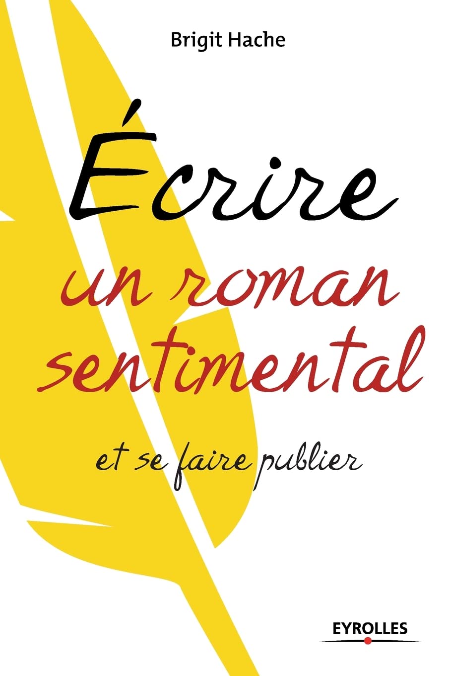 Ecrire un roman sentimental et se faire publier Business, Finance & Career