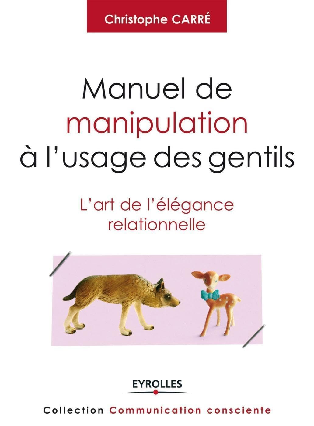 Manuel de manipulation à l'usage des gentils: L'art de l'élégance relationnelle. Books