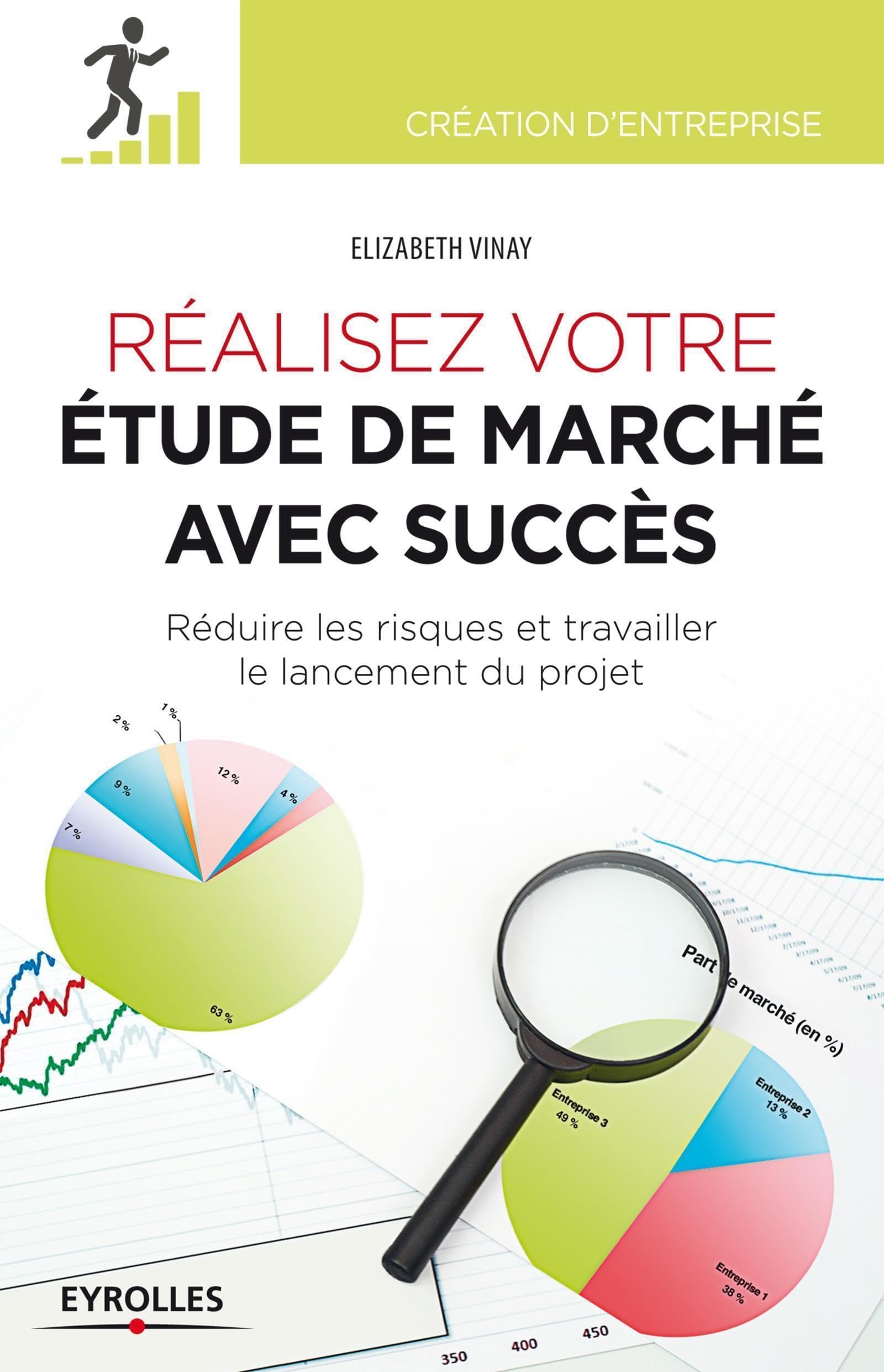 Réalisez votre étude de marché avec succès: Réduire les risques et travailler le lancement du projet. Business, Finance & Career