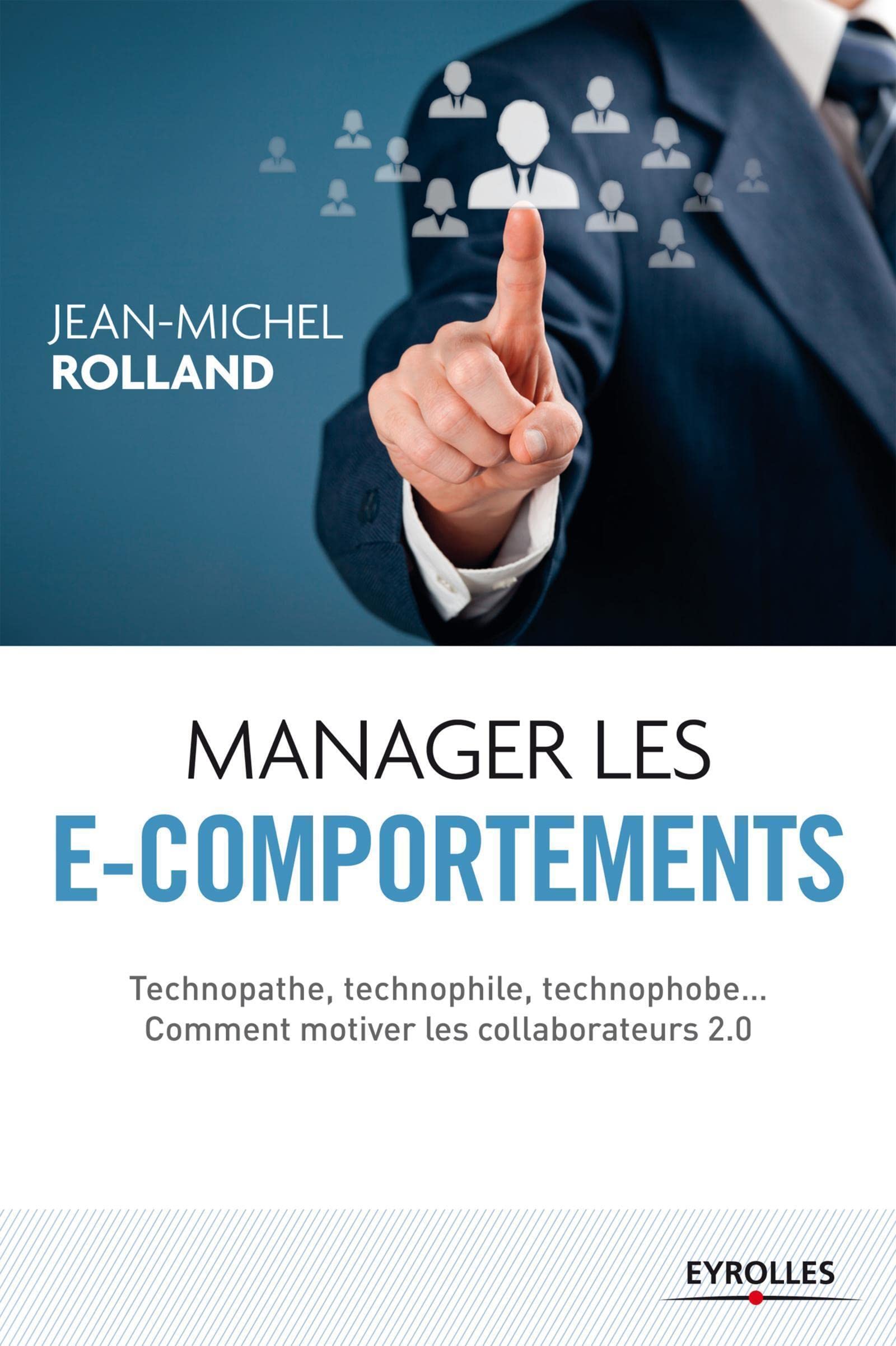 Manager les e-comportements: Technopathe, technophile, technophobe... Comment motiver les collaborateurs 2.0. Business, Finance & Career