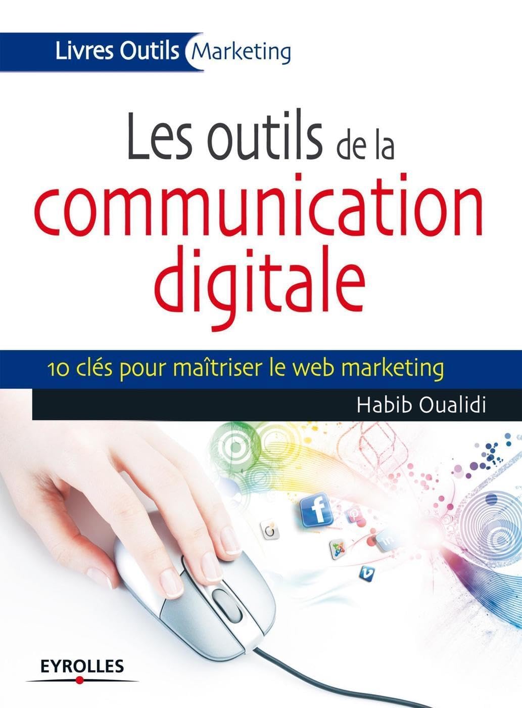 Les outils de la communication digitale, 10 clés pour maîtriser le web marketing book
