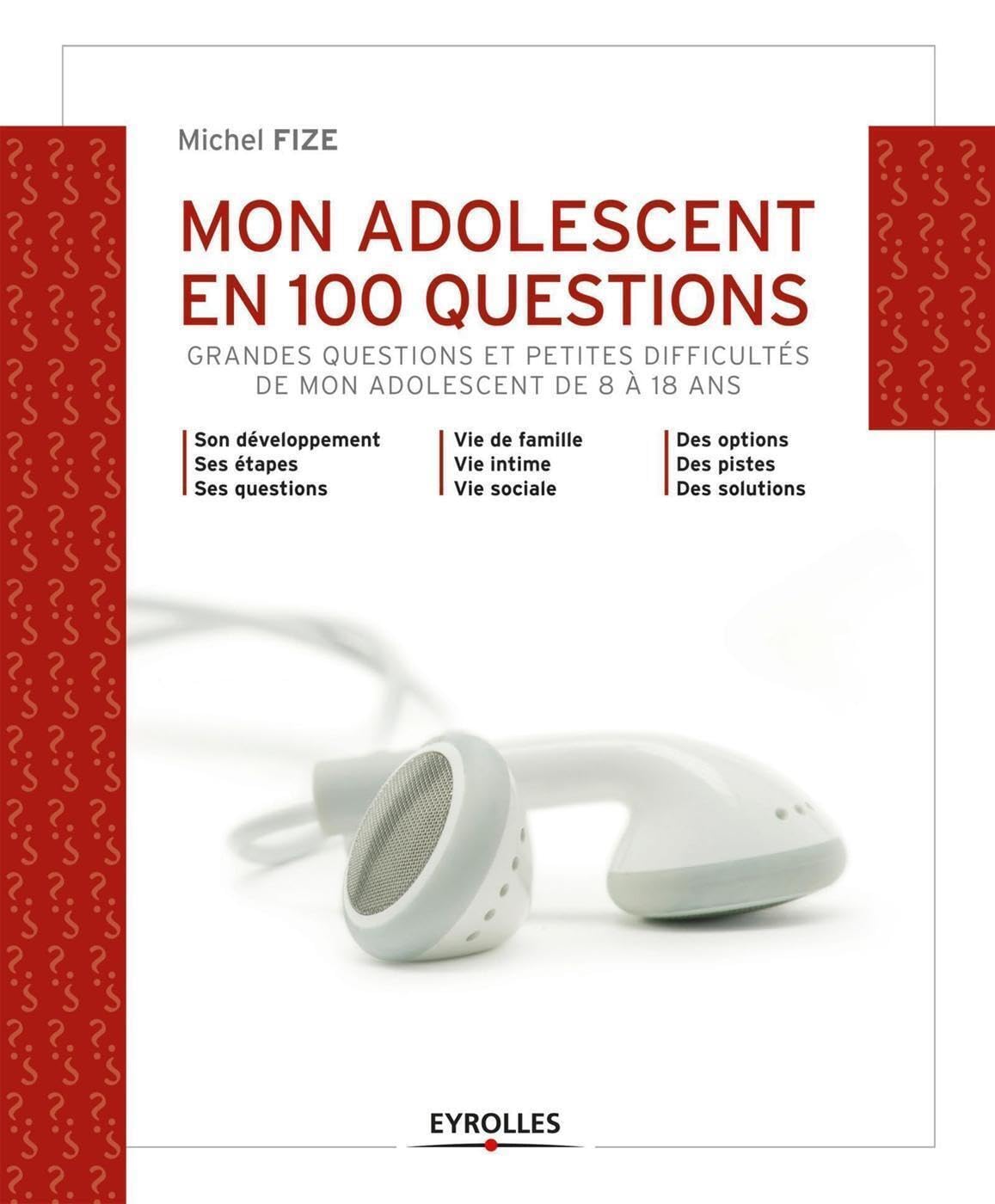 Mon adolescent en 100 questions: Grandes questions et petites difficultés de mon ado de 8 à 18 ans. Leisure, Home & Garden