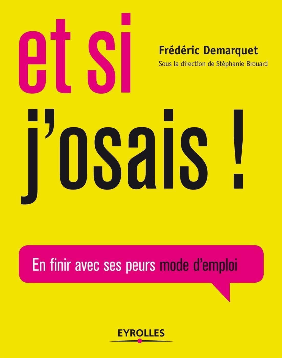 Et si j'osais !: En finir avec ses peurs mode d'emploi book