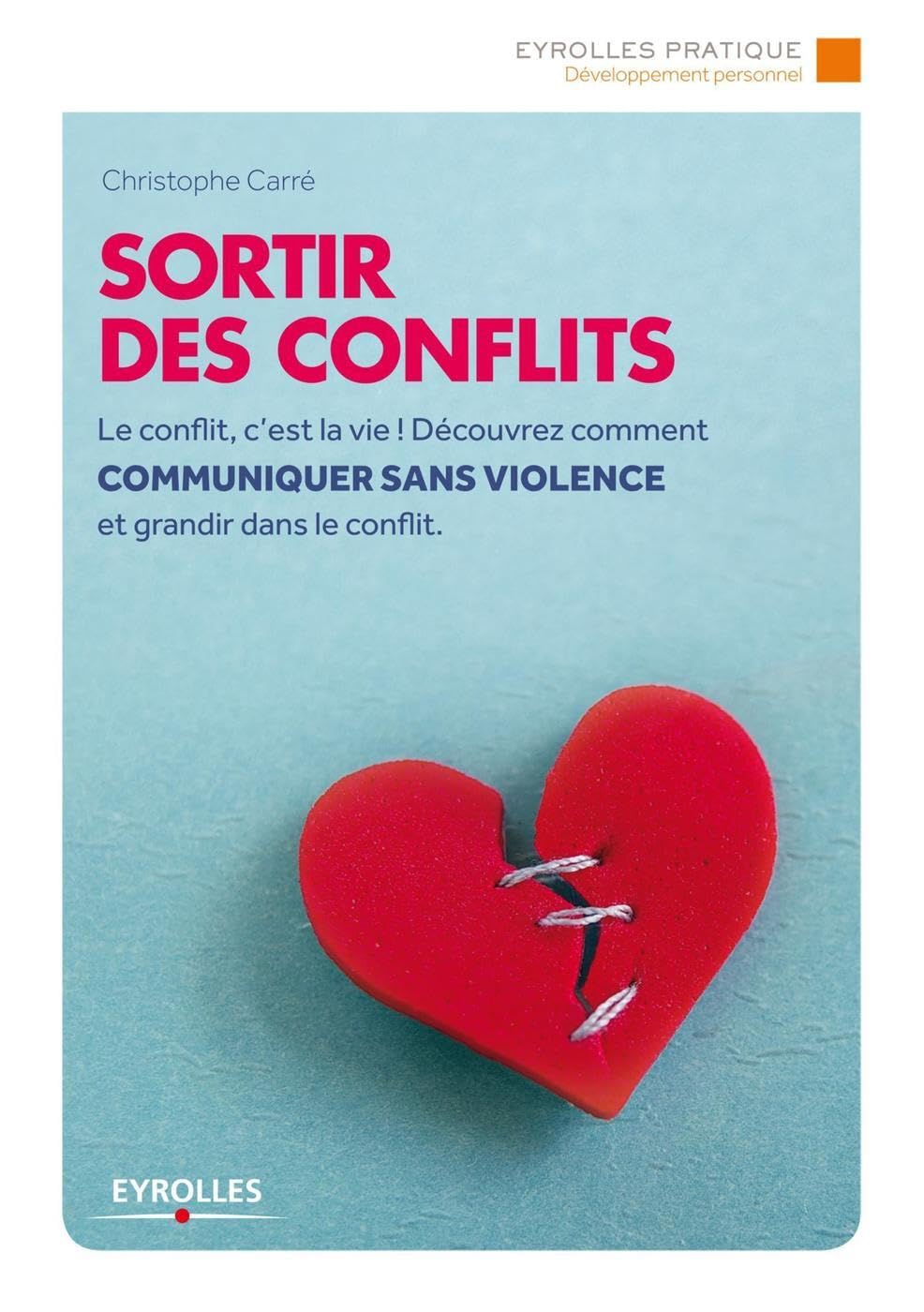 Sortir des conflits: Le conflit, c'est la vie ! Découvrez comment communiquer sans violence et grandir dans le conflit. book