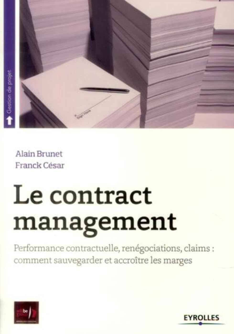 Le contract management: Performance contractuelle, renégociations, claims : comment sauvegarder et accroître les marges. Business, Finance & Career