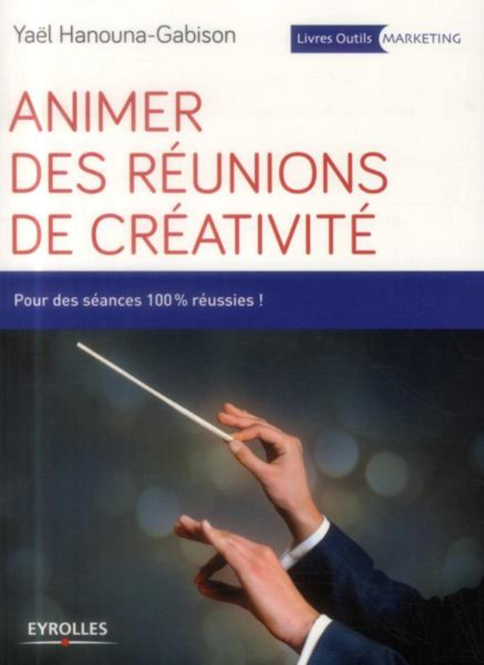 Animer des réunions de créativité: Pour des séances 100% réussies ! book