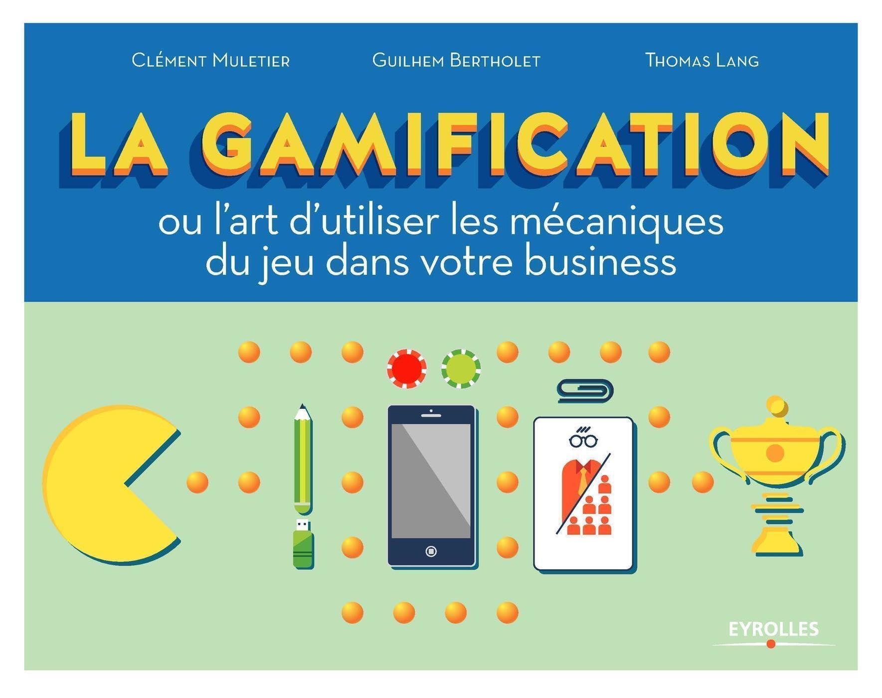 La Gamification: Ou l'art d'utiliser les mécaniques du jeu dans votre business Business, Finance & Career