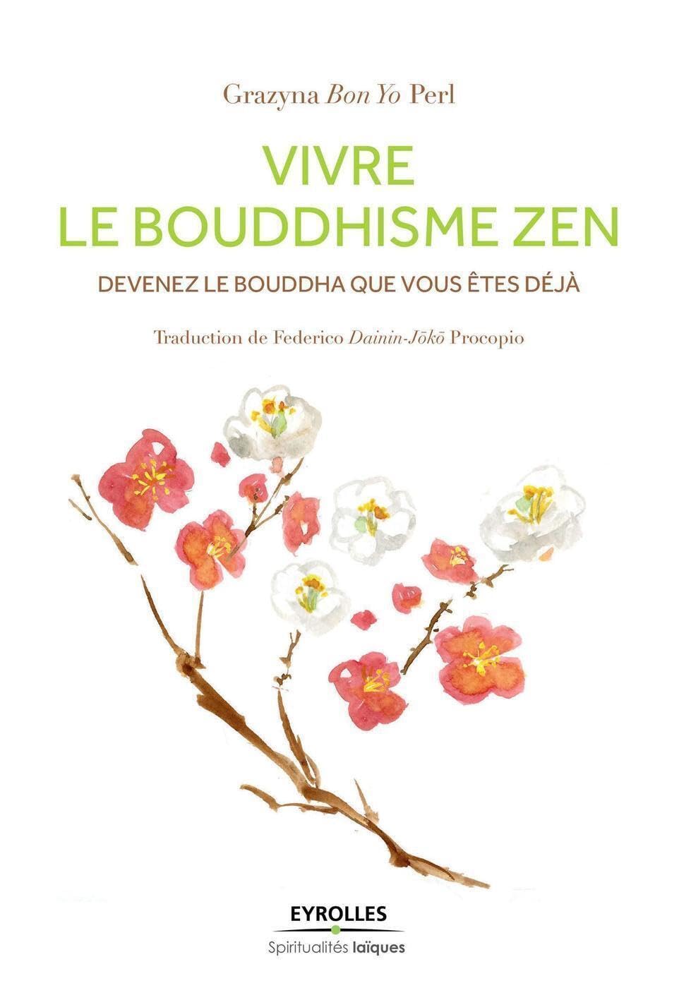 Vivre le bouddhisme zen: Devenez le Bouddha que vous êtes déjà. book