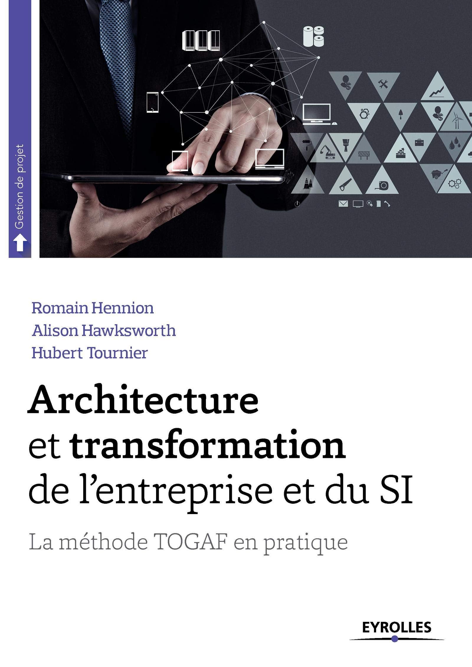 ARCHITECTURE ET TRANSFORMATION DE L'ENTREPRISE ET DU SI: LA METHODE TOGAF EN PRATIQUE. (0000) Business, Finance & Career