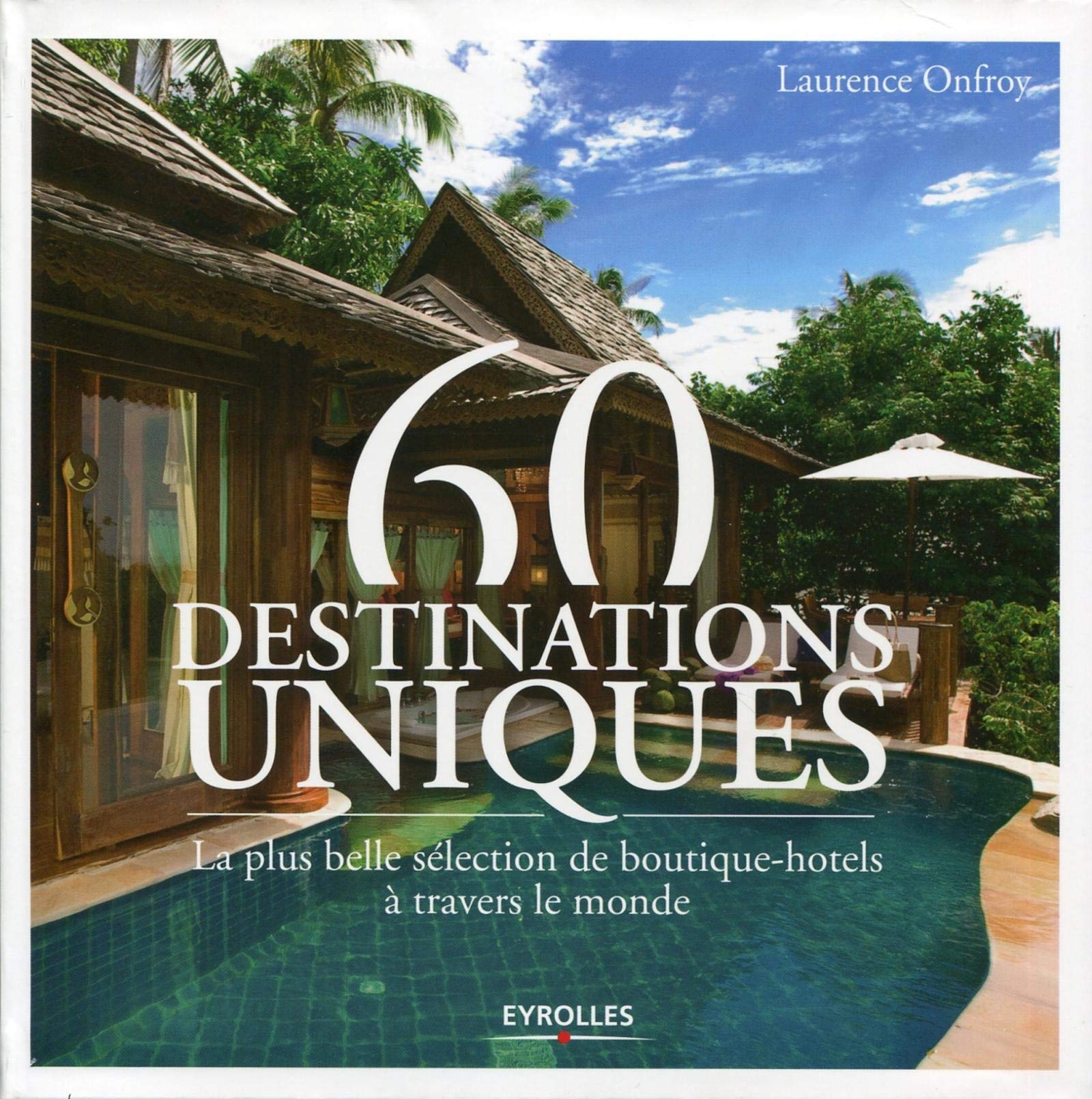 60 destinations uniques : La plus belle sélection de boutique-hôtels à travers le monde book