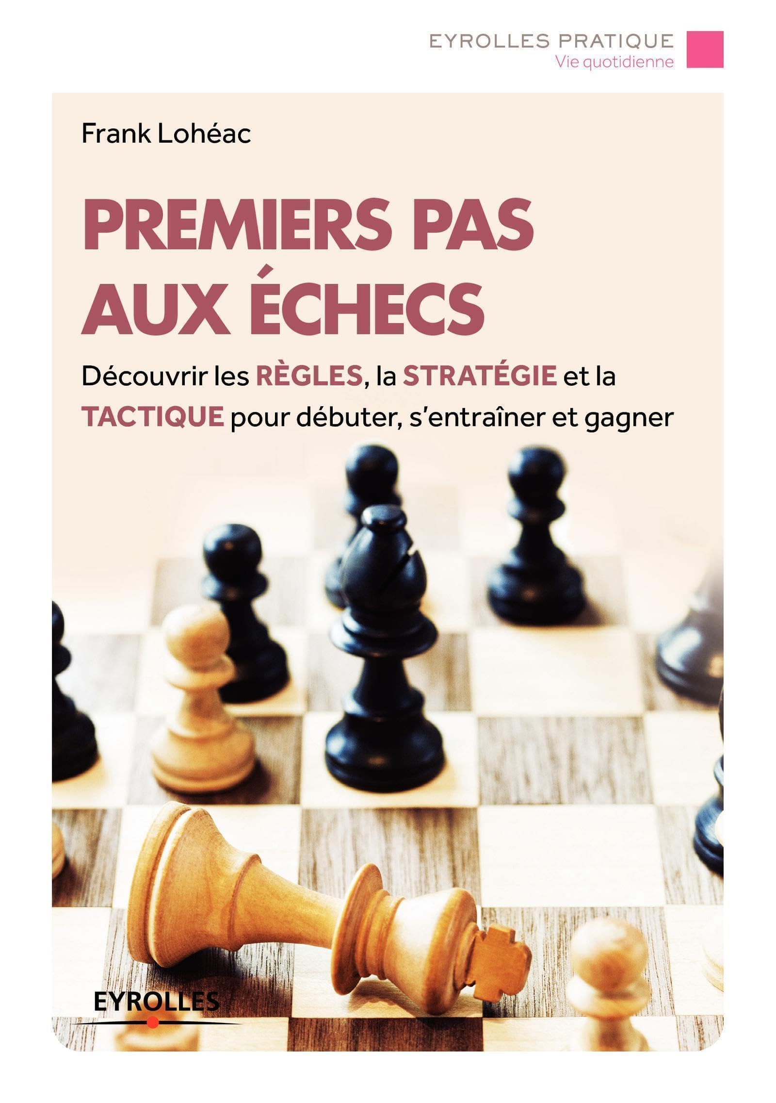 Premiers pas aux échecs: Découvrir les règles, la stratégie et la tactique pour débuter, s'entraîner et gagner. Leisure, Home & Garden