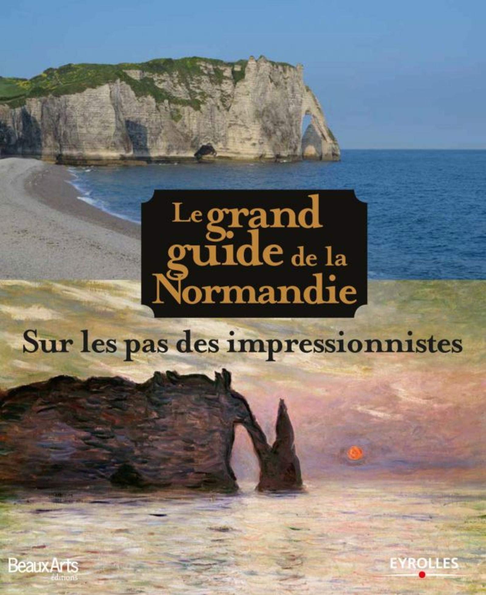 Le grand guide de la Normandie: Sur les pas des impressionnistes. Film, Art & Culture
