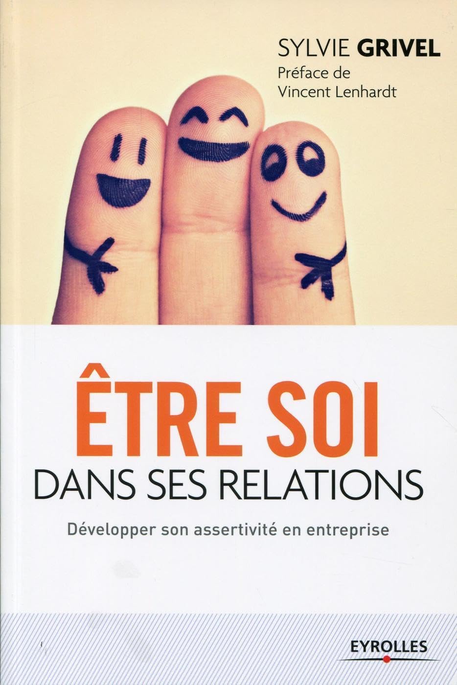 Etre soi dans ses relations: Développer son assertivité en entreprise. Business, Finance & Career