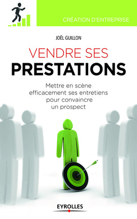 Vendre ses prestations : mettre en scène efficacement ses entretiens pour convaincre un prospect book