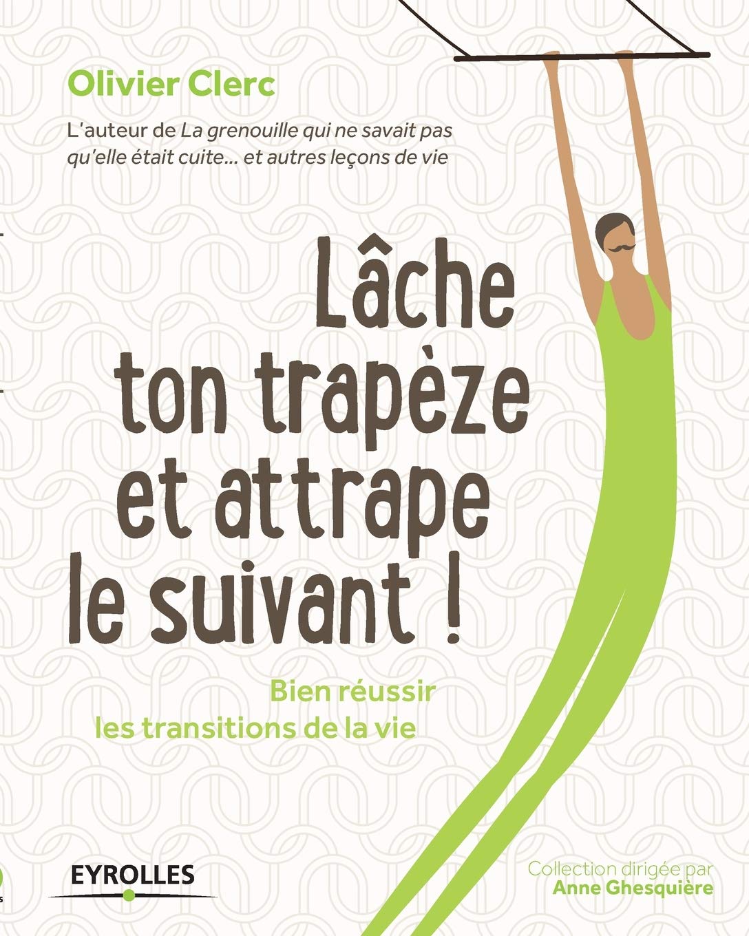 Lâche ton trapèze et attrape le suivant !: Bien réussir les transitions de la vie. book