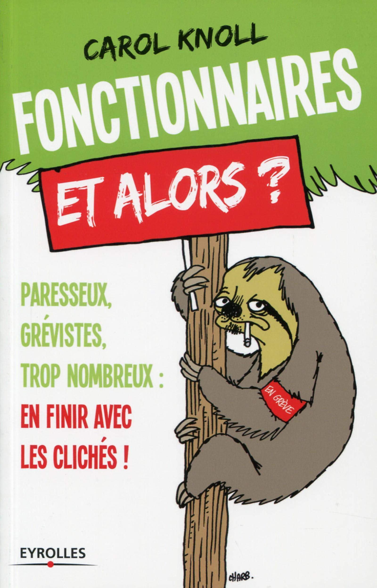 Fonctionnaires, et alors ?: Paresseux, grévistes, trop nombreux : en finir avec les clichés ! Books