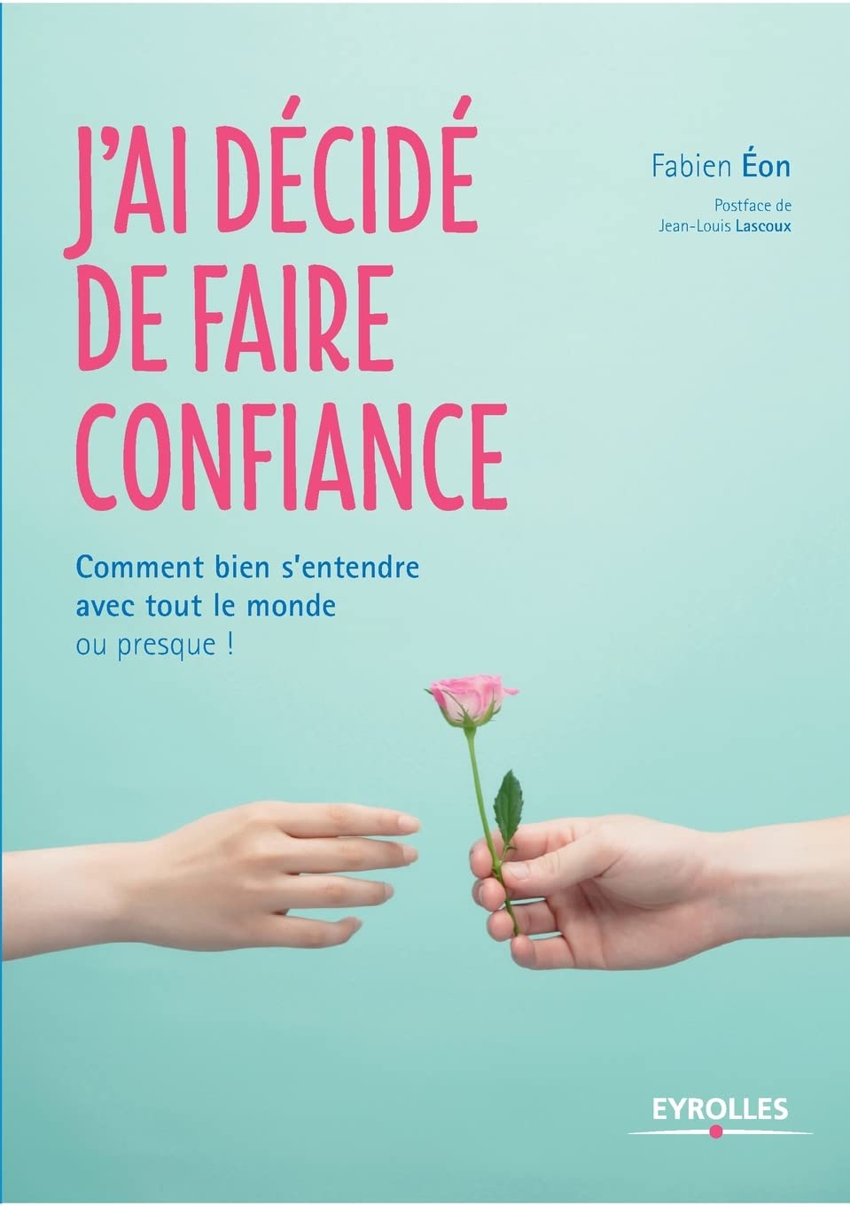 J'ai décidé de faire confiance: Comment bien s'entendre avec tout le monde ou presque ! Psychology