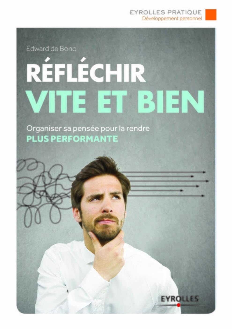 Réfléchir vite et bien: Organiser sa pensée pour la rendre plus performante. Business, Finance & Career