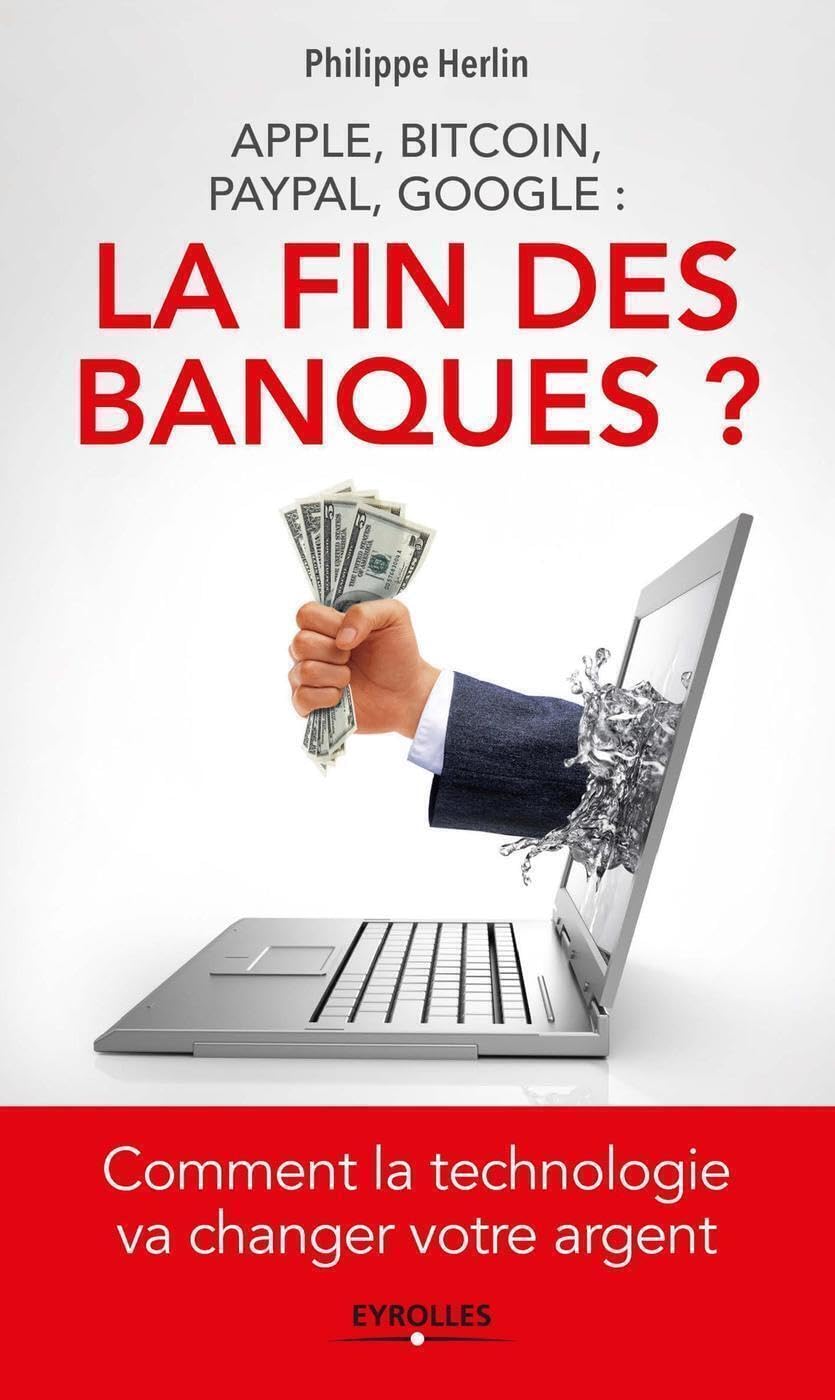 Apple, bitcoin, Paypal, Google : la fin des banques ?: Comment la technologie va changer votre argent. book