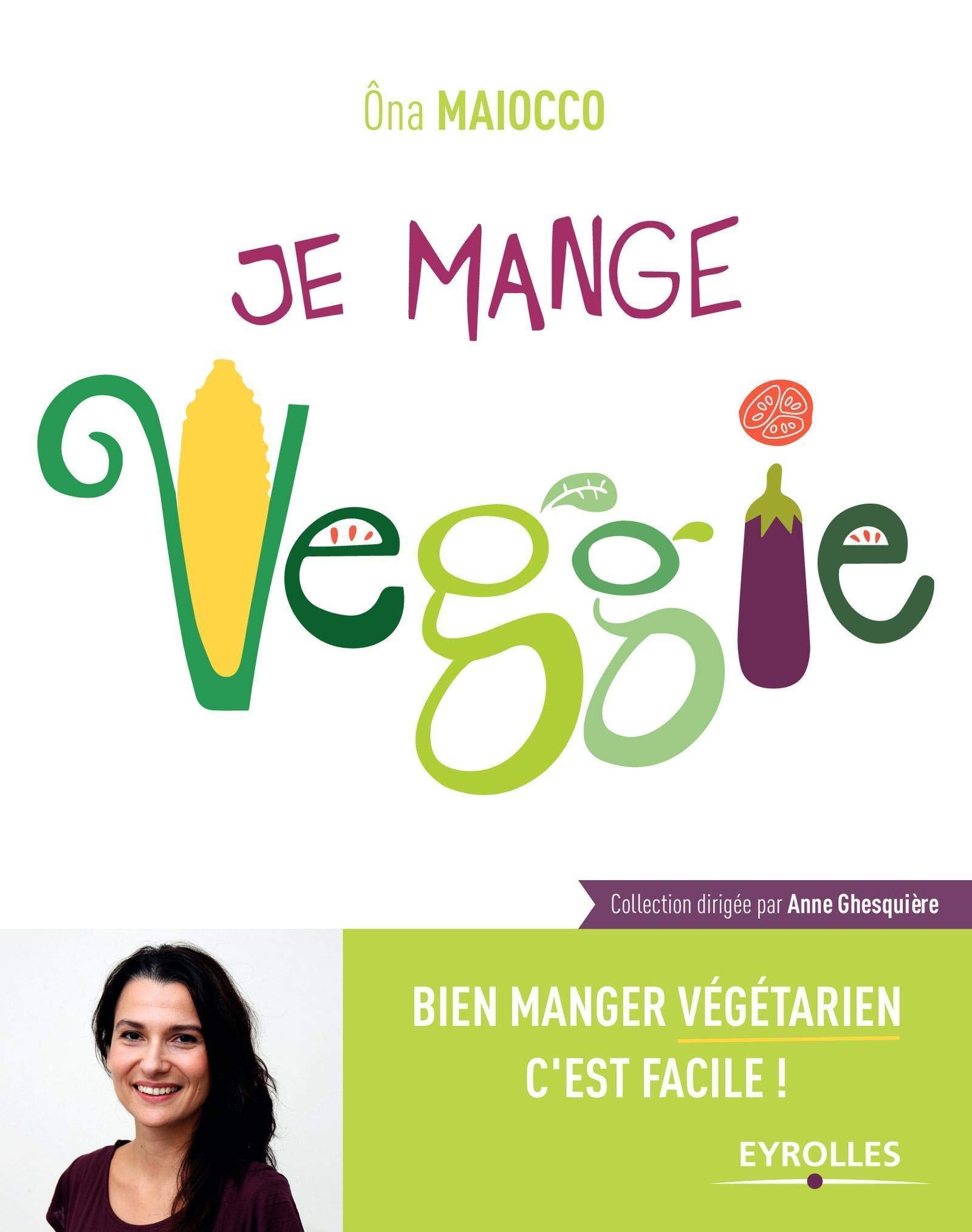 Je mange Veggie: Bien manger végétarien c'est facile ! book