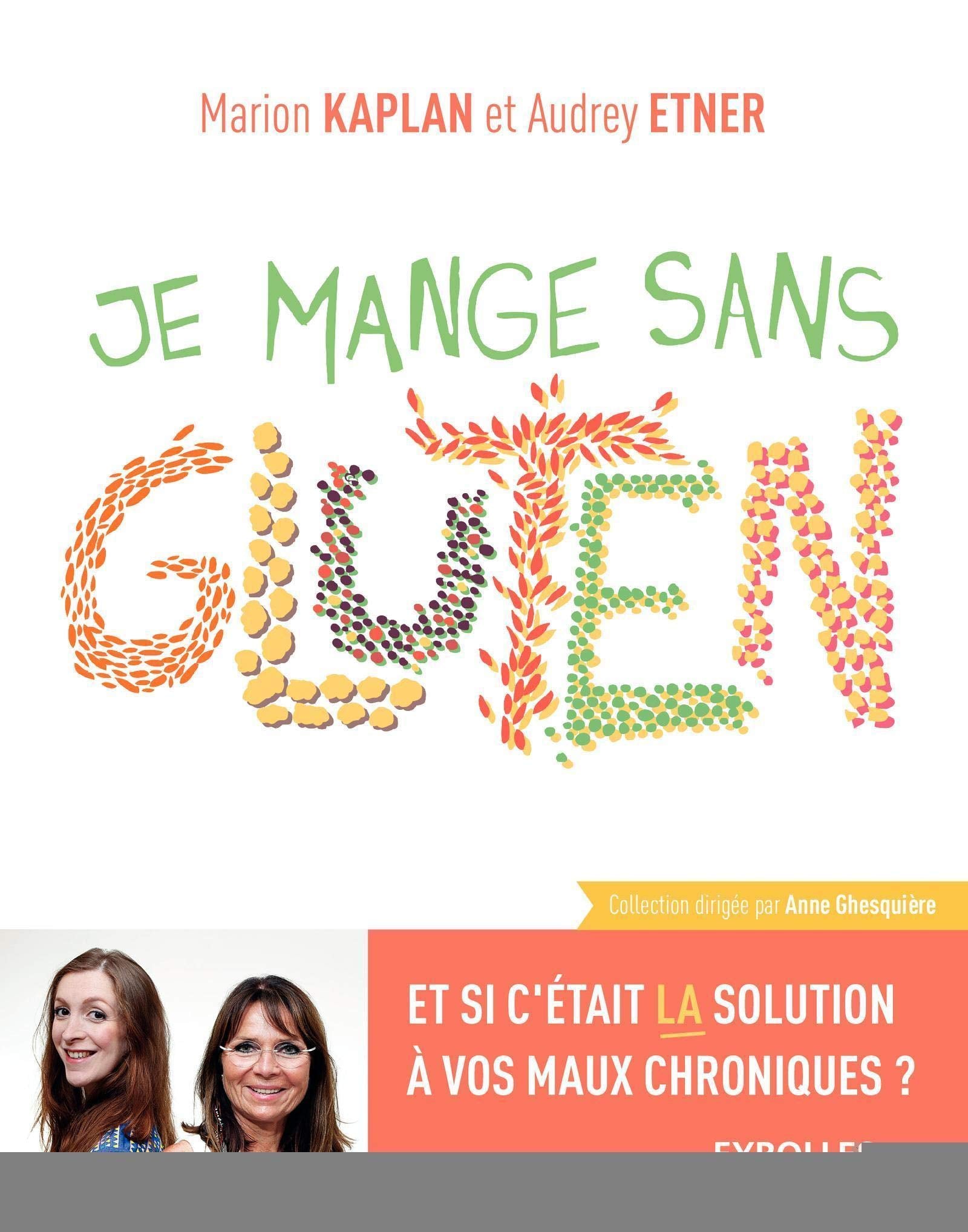 Je mange sans gluten: Et si c'était la solution à vos maux chroniques ? book