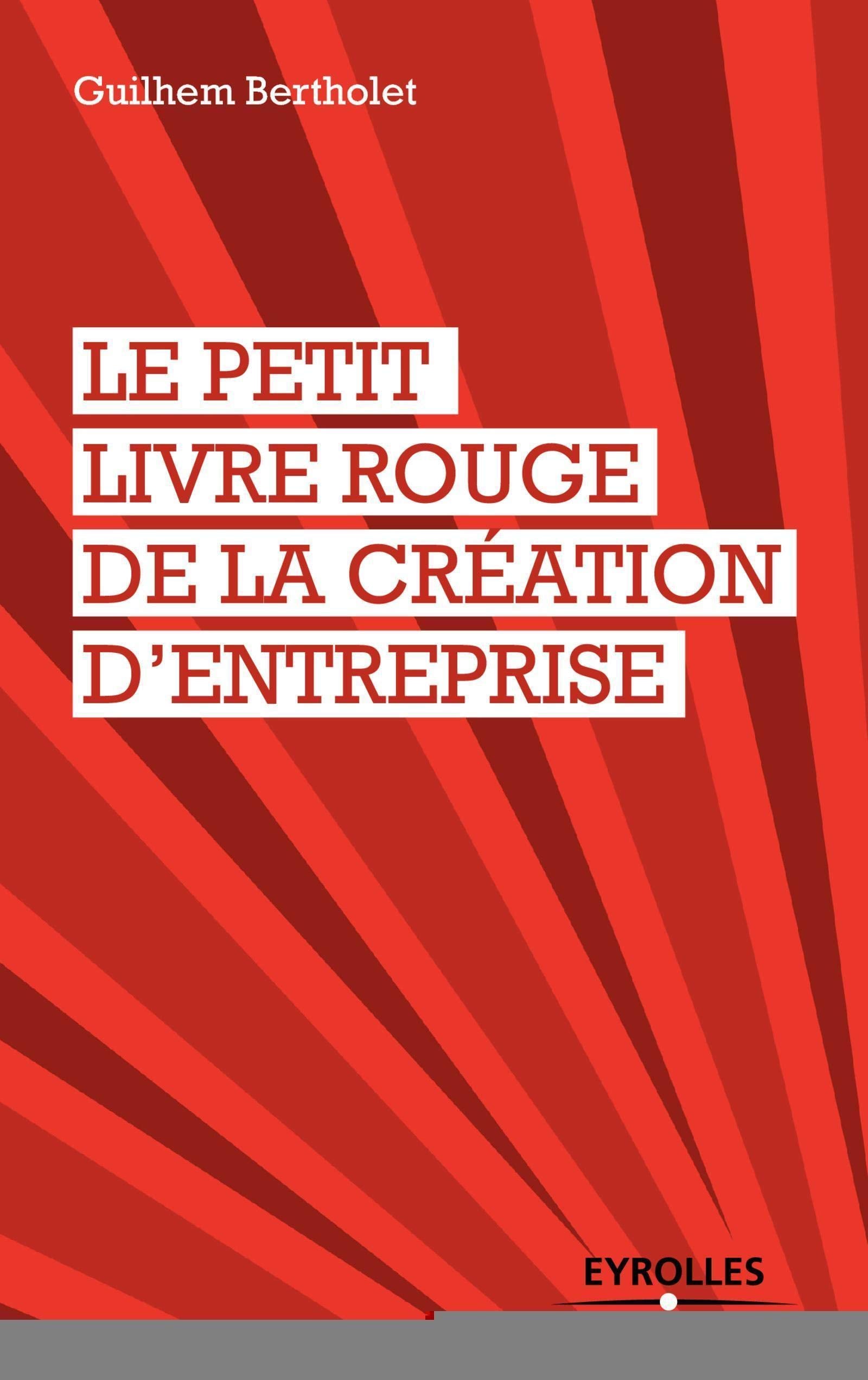 Le petit livre rouge de la création d'entreprise Business, Finance & Career