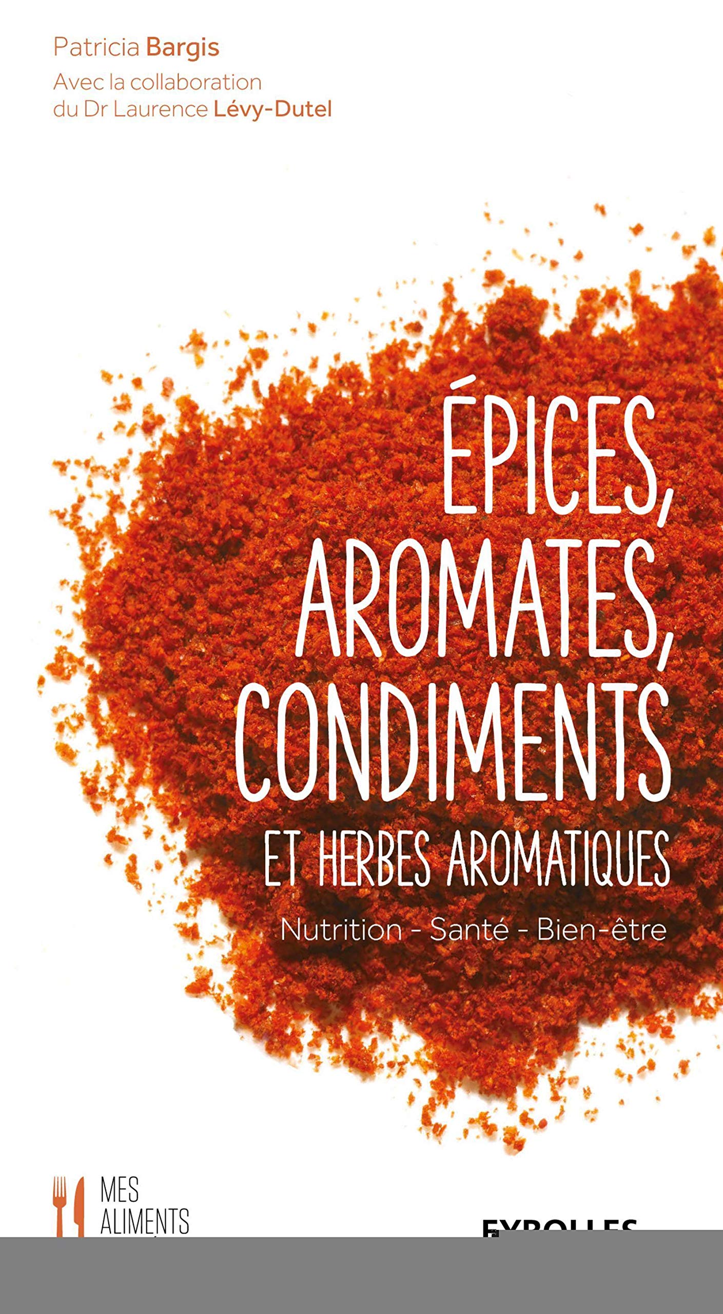 Epices, aromates, condiments et herbes aromatiques: Nutrition - Santé - Bien-être. Books