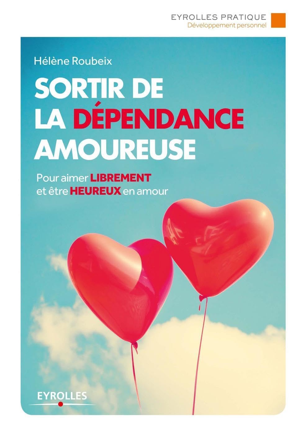 Sortir de la dépendance amoureuse : Pour aimer librement et être heureux en amour book