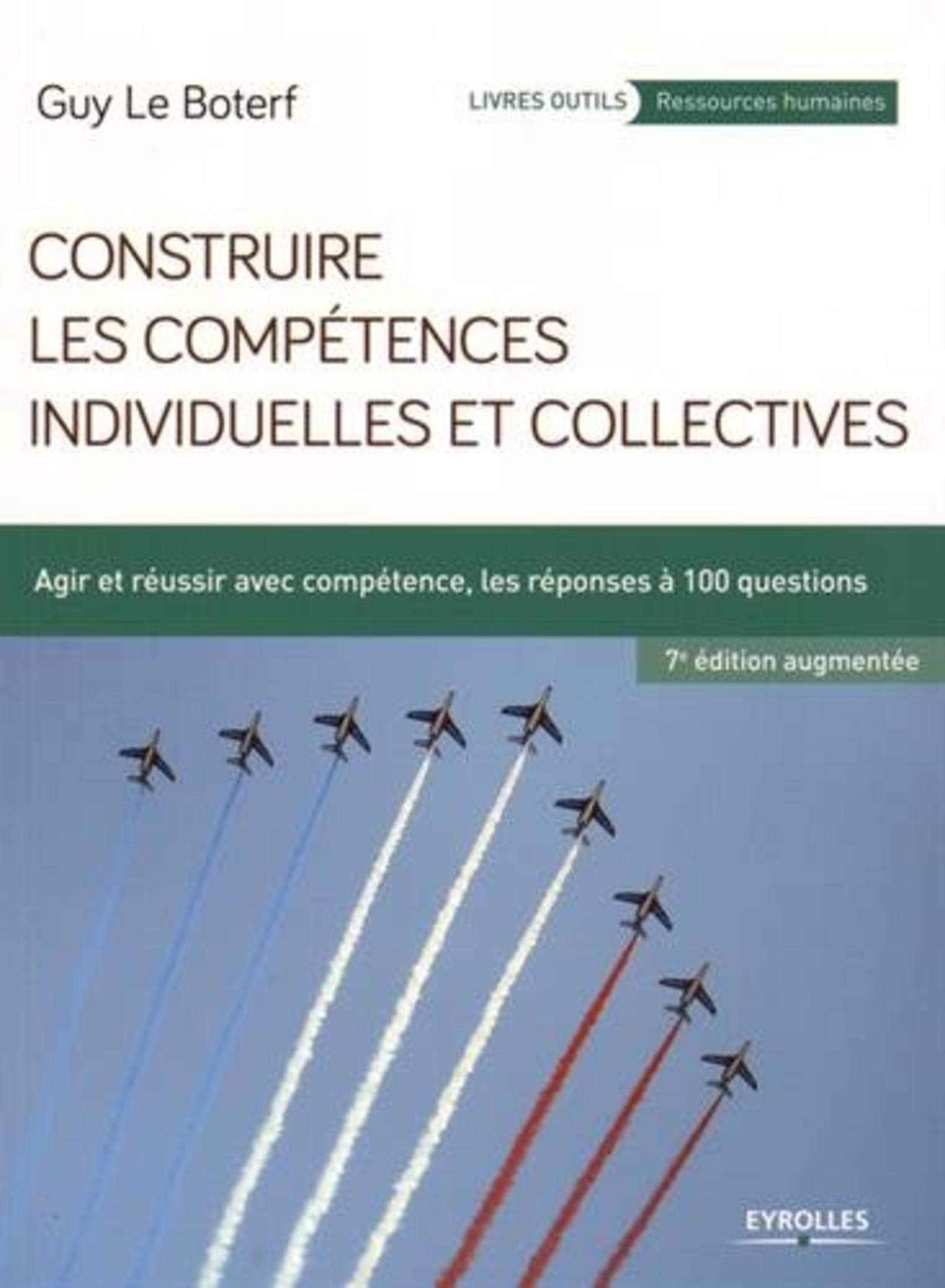 CONSTRUIRE LES COMPETENCES INDIVIDUELLES ET COLLECTIVES: AGIR ET REUSSIR AVEC COMPETENCES, LES REPONSES A 100 QUESTIONS. book
