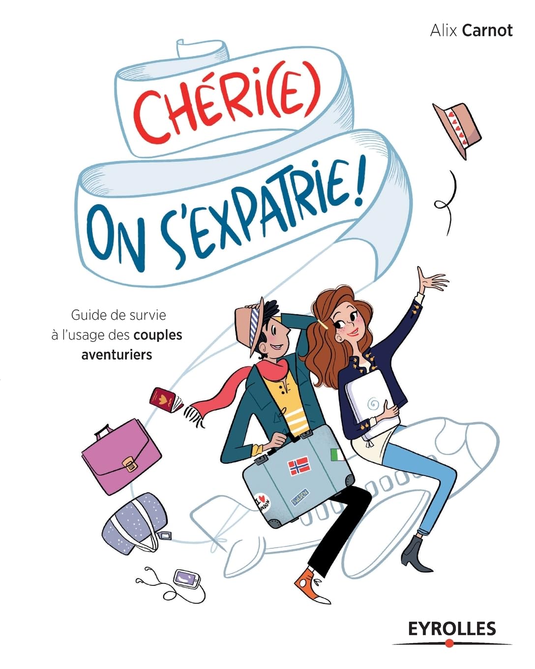Chéri(e), on s'expatrie !: Guide de survie à l'usage des couples aventuriers. Business, Finance & Career