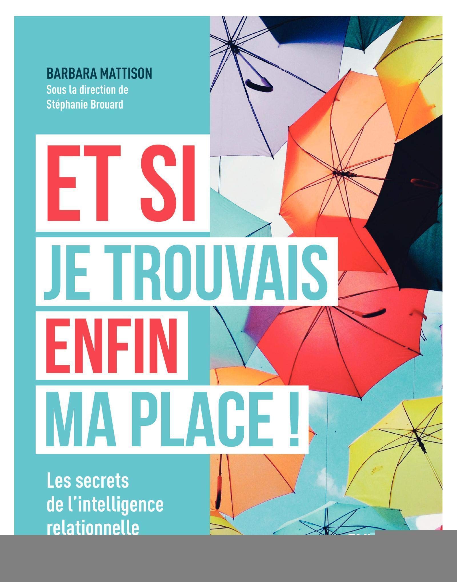 Et si je trouvais enfin ma place !: Les secrets de l'intelligence relationnelle. book