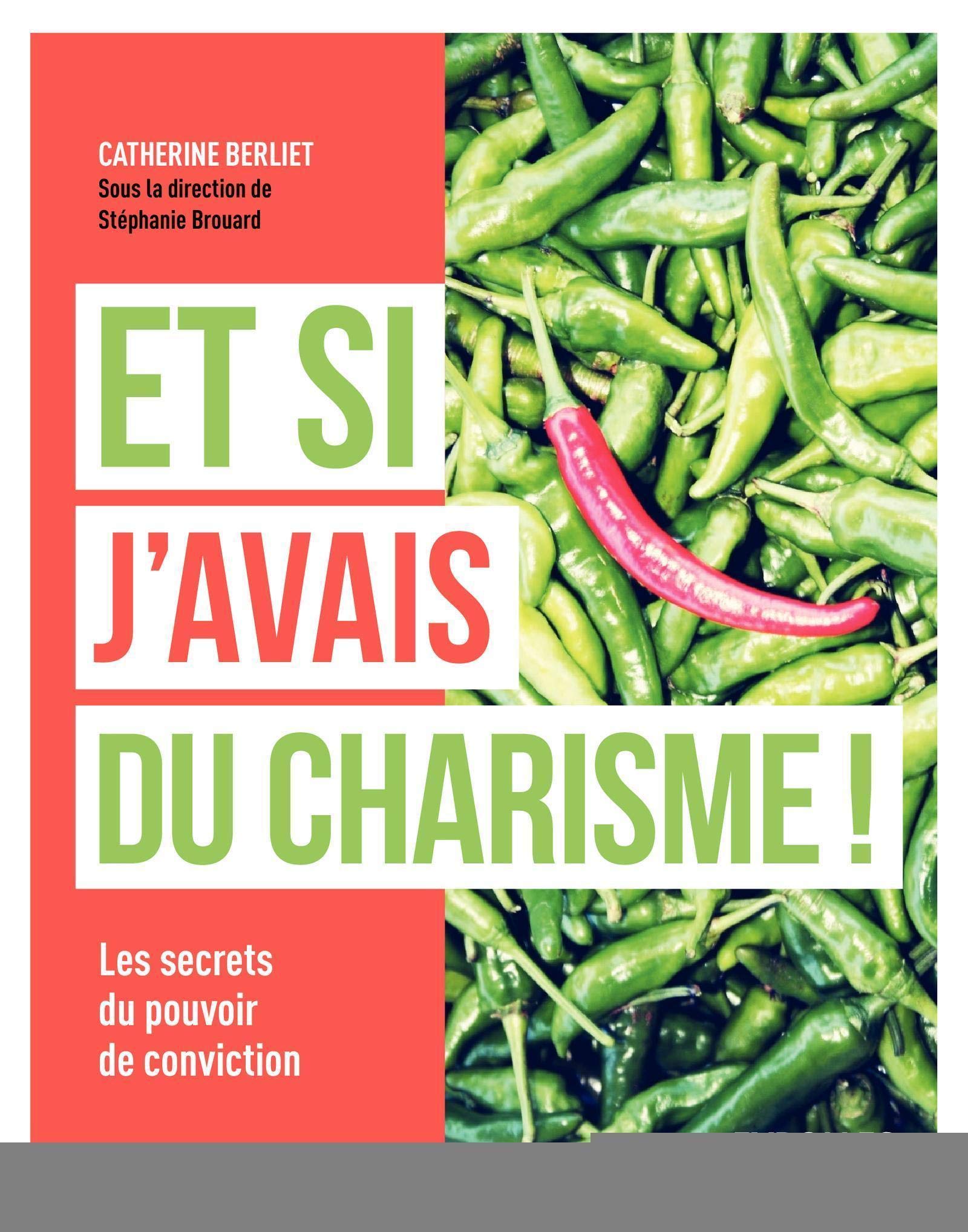 Et si j'avais du charisme: Les secrets du pouvoir de conviction. book