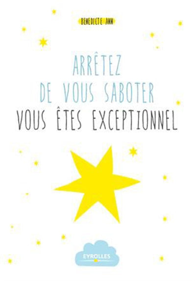 Arrêtez de vous saboter : vous êtes exceptionnel : en amour, au travail, en famille book